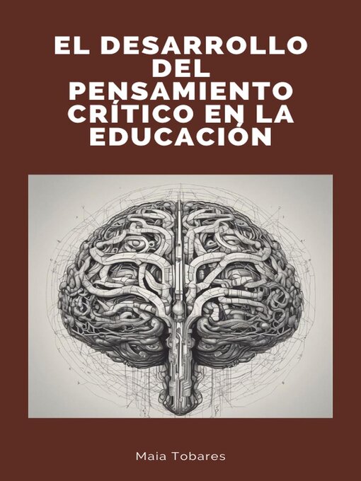 Title details for El Desarrollo del Pensamiento Crítico en la Educación by Maia Tobares - Available